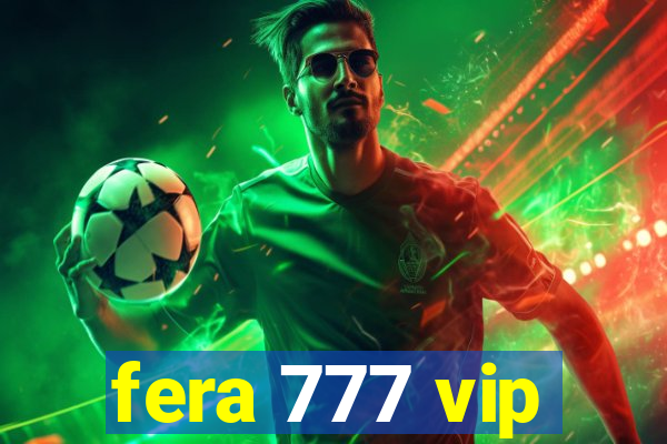 fera 777 vip